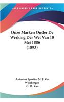 Onze Marken Onder De Werking Der Wet Van 10 Mei 1886 (1893)