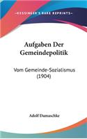 Aufgaben Der Gemeindepolitik: Vom Gemeinde-Sozialismus (1904)