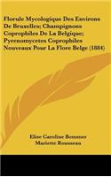 Florule Mycologique Des Environs de Bruxelles; Champignons Coprophiles de La Belgique; Pyrenomycetes Coprophiles Nouveaux Pour La Flore Belge (1884)