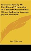 Exercises Attending the Unveiling and Presentation of a Statue of General Ethan Allen at Burlington, Vermont, July 4th, 1873 (1874)