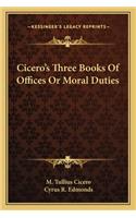 Cicero's Three Books of Offices or Moral Duties