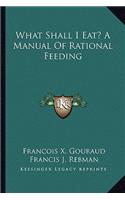 What Shall I Eat? A Manual Of Rational Feeding
