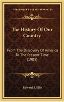 History Of Our Country: From The Discovery Of America To The Present Time (1905)