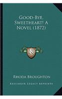 Good-Bye, Sweetheart! a Novel (1872)