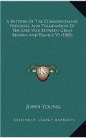 A History of the Commencement, Progress, and Termination of the Late War Between Great Britain and France V1 (1802)