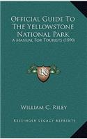 Official Guide to the Yellowstone National Park: A Manual For Tourists (1890)