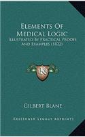 Elements Of Medical Logic: Illustrated By Practical Proofs And Examples (1822)