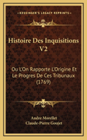 Histoire Des Inquisitions V2: Ou L'On Rapporte L'Origine Et Le Progres De Ces Tribunaux (1769)
