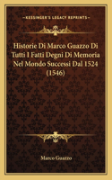 Historie Di Marco Guazzo Di Tutti I Fatti Degni Di Memoria Nel Mondo Successi Dal 1524 (1546)