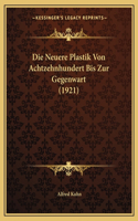 Neuere Plastik Von Achtzehnhundert Bis Zur Gegenwart (1921)