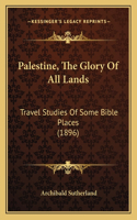 Palestine, The Glory Of All Lands