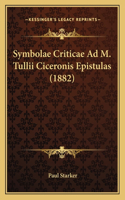 Symbolae Criticae Ad M. Tullii Ciceronis Epistulas (1882)