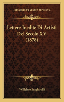 Lettere Inedite Di Artisti Del Secolo XV (1878)