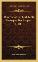 Dissertation Sur Les Chants Heroiques Des Basques (1866)