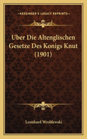 Uber Die Altenglischen Gesetze Des Konigs Knut (1901)