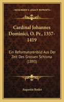 Cardinal Johannes Dominici, O. Pr., 1357-1419