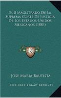8 Magistrado De La Suprema Corte De Justicia De Los Estados-Unidos Mexicanos (1883)