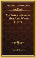 Martyrius-Sahdona's Leben Und Werke (1897)