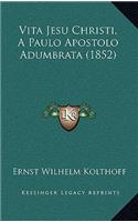 Vita Jesu Christi, A Paulo Apostolo Adumbrata (1852)