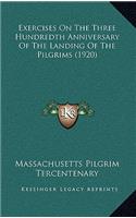 Exercises On The Three Hundredth Anniversary Of The Landing Of The Pilgrims (1920)