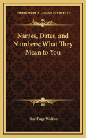 Names, Dates, and Numbers; What They Mean to You