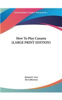 How To Play Canasta (LARGE PRINT EDITION)