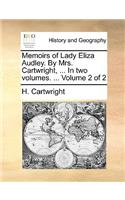 Memoirs of Lady Eliza Audley. by Mrs. Cartwright, ... in Two Volumes. ... Volume 2 of 2