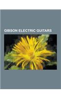 Gibson Electric Guitars: Gibson Les Paul, Gibson Es-335, Orville by Gibson, Gibson Sg, Gibson Eds-1275, Gibson Les Paul Studio, Gibson Explorer