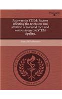 Pathways in Stem: Factors Affecting the Retention and Attrition of Talented Men and Women from the Stem Pipeline