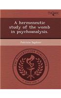A Hermeneutic Study of the Womb in Psychoanalysis