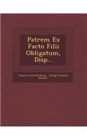 Patrem Ex Facto Filii Obligatum, Disp...