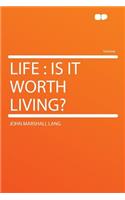 Life: Is It Worth Living?