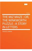 The Miz Maze: Or, the Winkworth Puzzle; A Story in Letters(English)