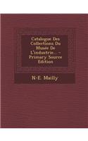 Catalogue Des Collections Du Musee de l'Industrie... - Primary Source Edition