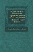 L'Arabie Heureuse, Souvenirs de Voyages En Afrique Et En Asie, Volume 1