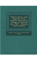 Pulpit Oratory. Irish Eloquence. Three Lectures, Delivered in Chicago, St. Patricks Day, 1880 - Primary Source Edition