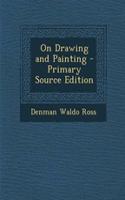 On Drawing and Painting - Primary Source Edition