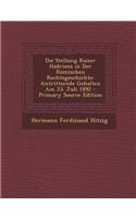 Die Stellung Kaiser Hadrians in Der Romischen Rechtsgeschichte: Antrittsrede Gehalten Am 23. Juli 1892 - Primary Source Edition: Antrittsrede Gehalten Am 23. Juli 1892 - Primary Source Edition