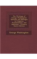 The Writings of George Washington: Speeches and Messages to Congress, Proclamations, and Addresses - Primary Source Edition