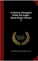 A History of England Under the Anglo-Saxon Kings Volume 2