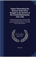 Papers Illustrating the History of the Scots Brigade in the Service of the United Netherlands, 1572-1782
