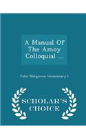 Manual of the Amoy Colloquial ... - Scholar's Choice Edition