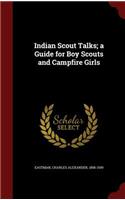 Indian Scout Talks; A Guide for Boy Scouts and Campfire Girls