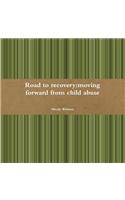 Road to Recovery: Moving Forward from Child Abuse