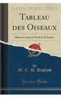 Tableau des Oiseaux: Observés dans le Nord de la France (Classic Reprint)