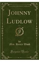 Johnny Ludlow, Vol. 5 (Classic Reprint)