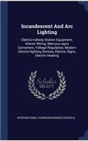 Incandescent And Arc Lighting: Electric-railway Station Equipment, Interior Wiring, Mercury-vapor Converters, Voltage Regulation, Modern Electric-lighting Devices, Electric Signs,