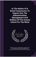 In the Matter of a Royal Commission to Inquire Into the Administration, Management and Welfare of the Ontario School for the Blind