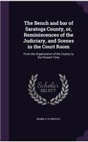 The Bench and bar of Saratoga County, or, Reminiscences of the Judiciary, and Scenes in the Court Room
