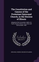 Constitution and Canons of the Protestant Episcopal Church, in the Diocese of Illinois: Adopted at the Convention Held in St. Paul's Church, Peoria, 21st, 22nd, and 23rd October, 1857